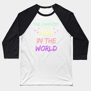 The Funniest Mom in the world Mothers day 2024 Baseball T-Shirt